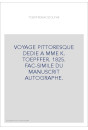 VOYAGE PITTORESQUE DEDIE A MME K. TOEPFFER. 1825. FAC-SIMILE DU MANUSCRIT AUTOGRAPHE.