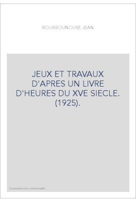 JEUX ET TRAVAUX D'APRES UN LIVRE D'HEURES DU XVE SIECLE. (1925).