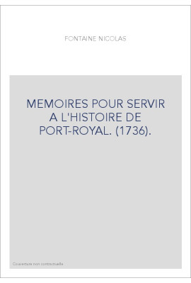 MEMOIRES POUR SERVIR A L'HISTOIRE DE PORT-ROYAL. (1736).
