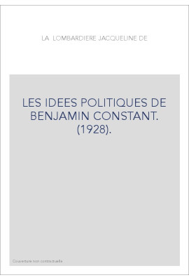 LES IDEES POLITIQUES DE BENJAMIN CONSTANT. (1928).