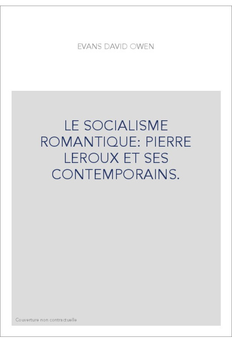LE SOCIALISME ROMANTIQUE: PIERRE LEROUX ET SES CONTEMPORAINS.