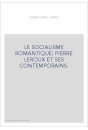 LE SOCIALISME ROMANTIQUE: PIERRE LEROUX ET SES CONTEMPORAINS.