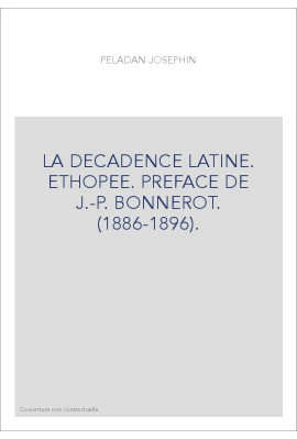LA DECADENCE LATINE. ETHOPEE. PREFACE DE J.-P. BONNEROT. (1886-1896).