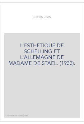 L'ESTHETIQUE DE SCHELLING ET L'ALLEMAGNE DE MADAME DE STAEL. (1933).
