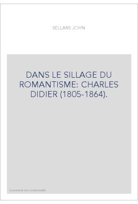 DANS LE SILLAGE DU ROMANTISME : CHARLES DIDIER (1805-1864).