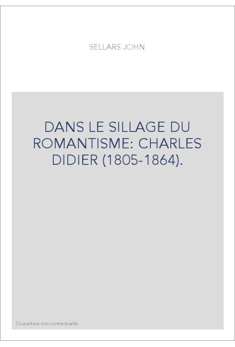 DANS LE SILLAGE DU ROMANTISME : CHARLES DIDIER (1805-1864).