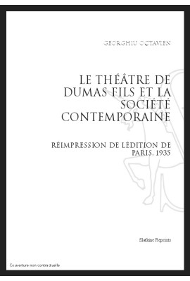 LE THÉÂTRE DE DUMAS FILS ET LA SOCIÉTÉ CONTEMPORAINE