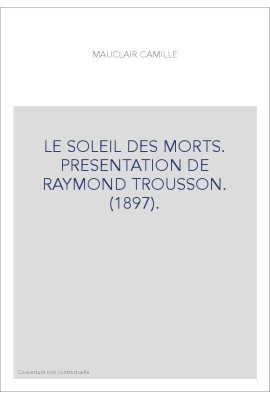 LE SOLEIL DES MORTS. PRESENTATION DE RAYMOND TROUSSON. (1897).