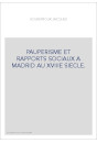 PAUPERISME ET RAPPORTS SOCIAUX A MADRID AU XVIIIE SIECLE.