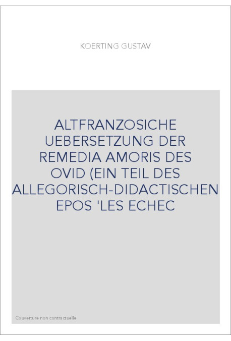 ALTFRANZOSICHE UEBERSETZUNG DER REMEDIA AMORIS DES OVID (EIN TEIL DES ALLEGORISCH-DIDACTISCHEN EPOS 'LES ECHEC