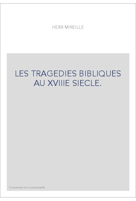 LES TRAGEDIES BIBLIQUES AU XVIIIE SIECLE.