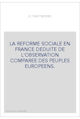 LA REFORME SOCIALE EN FRANCE DEDUITE DE L'OBSERVATION COMPAREE DES PEUPLES EUROPEENS.