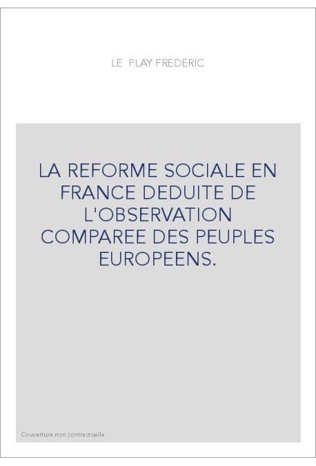 LA REFORME SOCIALE EN FRANCE DEDUITE DE L'OBSERVATION COMPAREE DES PEUPLES EUROPEENS.