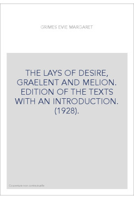 THE LAYS OF DESIRE, GRAELENT AND MELION. EDITION OF THE TEXTS WITH AN INTRODUCTION. (1928).