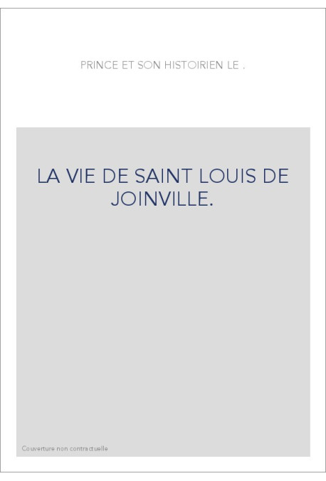 LE PRINCE ET L'HISTORIEN."LA VIE DE SAINT LOUIS" DE JOINVILLE.