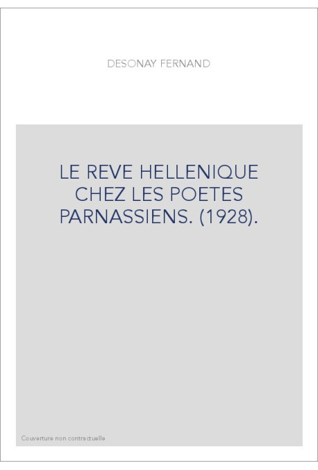 LE REVE HELLENIQUE CHEZ LES POETES PARNASSIENS. (1928).