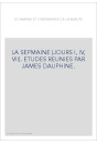 DU BARTAS ET L'EXPERIENCE DE LA BEAUTE. LA SEPMAINE (JOURS I, IV, VII). ETUDES REUNIES PAR JAMES DAUPHINE.