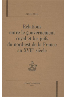 RELATIONS ENTRE LE GOUVERNEMENT ROYAL ET LES JUIFS DU  NORD-EST DE LA FRANCE AU XVIIE SIECLE