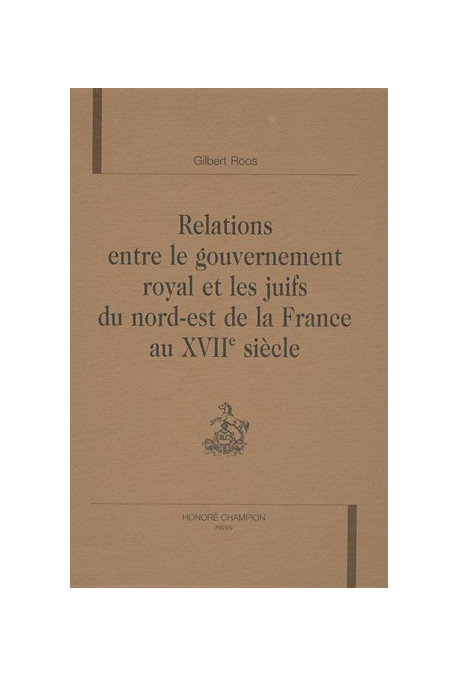 RELATIONS ENTRE LE GOUVERNEMENT ROYAL ET LES JUIFS DU  NORD-EST DE LA FRANCE AU XVIIE SIECLE
