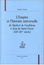 L'EMPIRE ET L'HISTOIRE UNIVERSELLE DE SIGEBERT DE GEMBLOUX A JEAN DE SAINT-VICTOR (XIIE-XIVE SIECLES)