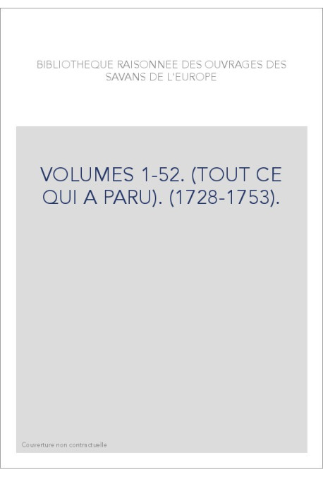 BIBLIOTHEQUE RAISONNEE DES OUVRAGES DES SAVANS DE L'EUROPE VOLUMES 1-52.