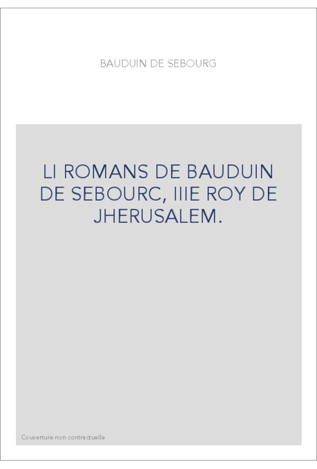 LI ROMANS DE BAUDUIN DE SEBOURC, IIIE ROY DE JHERUSALEM.