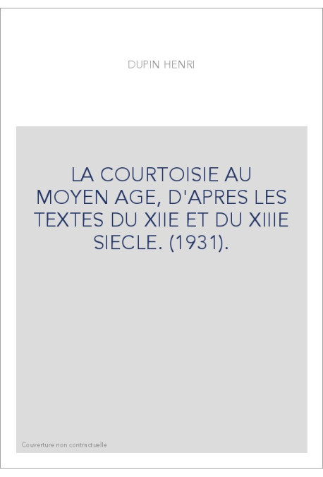 LA COURTOISIE AU MOYEN AGE, D'APRES LES TEXTES DU XIIE ET DU XIIIE SIECLE. (1931).