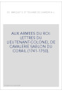 AUX ARMEES DU ROI: LETTRES DU LIEUTENANT-COLONEL DE CAVALERIE SABLON DU CORAIL (1741-1750).