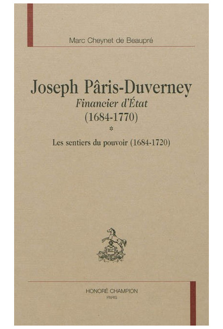 JOSEPH PÂRIS-DUVERNEY FINANCIER D'ÉTAT (1684-1770) TOME I : LES SENTIERS DU POUVOIR (1684-1720)
