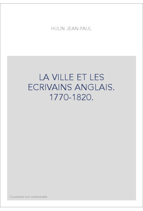 LA VILLE ET LES ECRIVAINS ANGLAIS. 1770-1820.