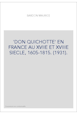 'DON QUICHOTTE' EN FRANCE AU XVIIE ET XVIIIE SIECLE, 1605-1815. (1931).