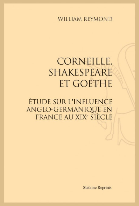 CORNEILLE, SHAKESPEARE ET GOETHE
