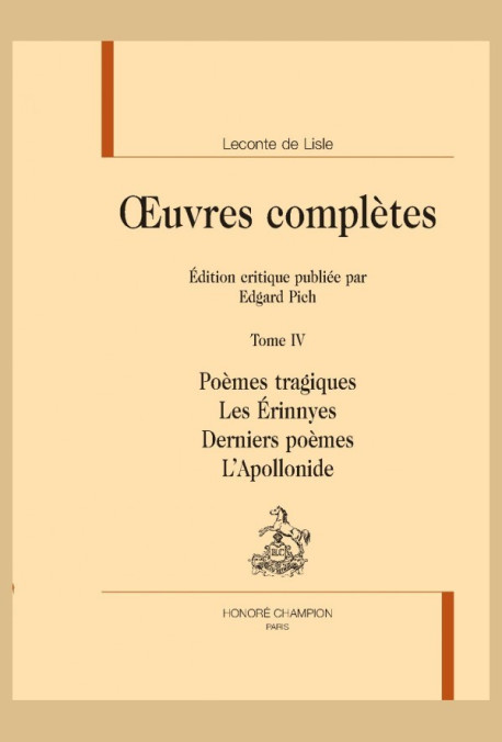 OEUVRES COMPLÈTES. TOME IV. POÈMES TRAGIQUES. LES ERINNYES. DERNIERS POÈMES. L'APOLLONIDE
