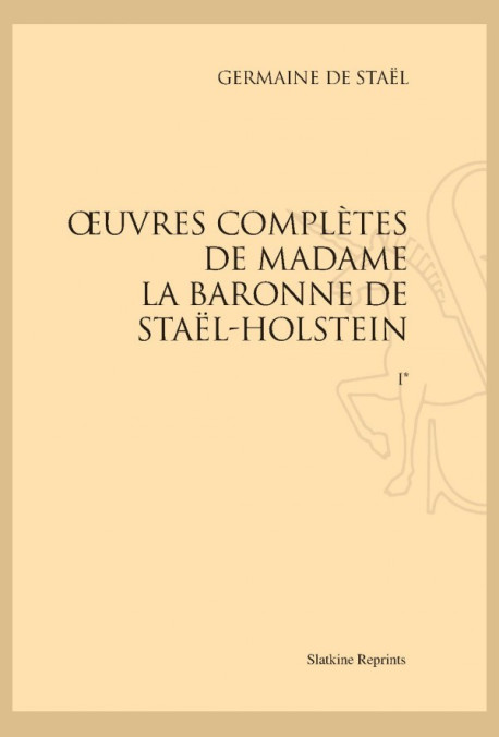 OEUVRES COMPLETES DE MADAME LA BARONNE DE STAËL-HOLSTEIN