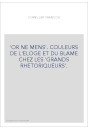 OR NE MENS. COULEURS DE L'ELOGE ET DU BLAME CHEZ LES "GRANDS RHETORIQUEURS".
