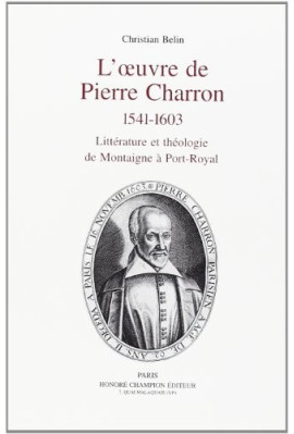 L'OEUVRE DE PIERRE CHARRON 1541-1603