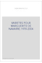 VARIETES POUR MARGUERITE DE NAVARRE 1978-2004