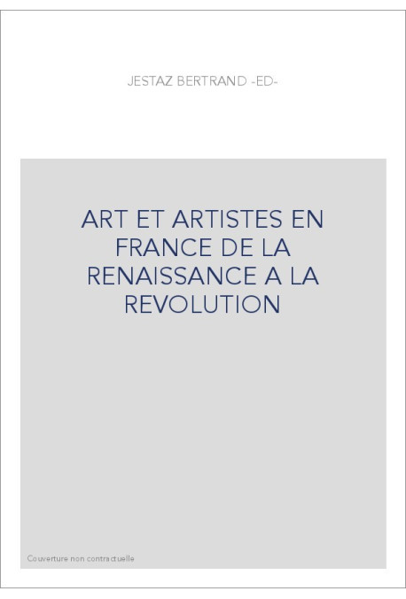 ART ET ARTISTES EN FRANCE DE LA RENAISSANCE A LA REVOLUTION