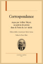 CORRESPONDANCE REÇUE PAR ARTHUR MEYER, UN PATRON DE PRESSE DANS LE PARIS DU XIXE SIÈCLE