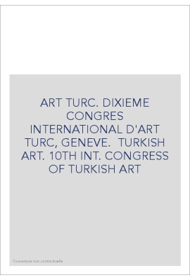 ART TURC. DIXIEME CONGRES INTERNATIONAL D'ART TURC, GENEVE.  TURKISH ART. 10TH INT. CONGRESS OF TURKISH ART