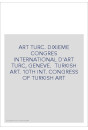 ART TURC. DIXIEME CONGRES INTERNATIONAL D'ART TURC, GENEVE.  TURKISH ART. 10TH INT. CONGRESS OF TURKISH ART