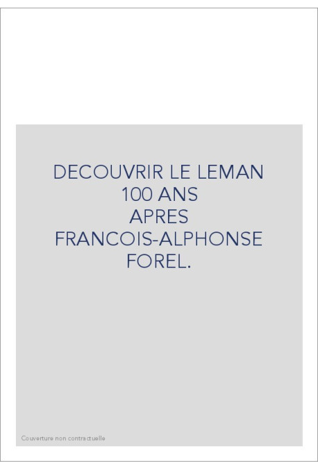 DECOUVRIR LE LEMAN                                     100 ANS APRES FRANCOIS-ALPHONSE FOREL.