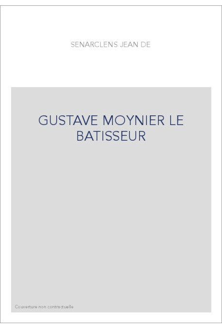 GUSTAVE MOYNIER LE BATISSEUR
