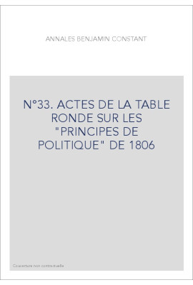 N°33. ACTES DE LA TABLE RONDE SUR LES "PRINCIPES DE POLITIQUE" DE 1806
