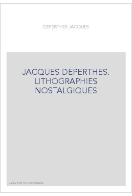 JACQUES DEPERTHES. LITHOGRAPHIES NOSTALGIQUES