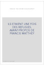 ILS ETAIENT UNE FOIS DES REFUGIES. AVANT-PROPOS DE FRANCIS MATTHEY