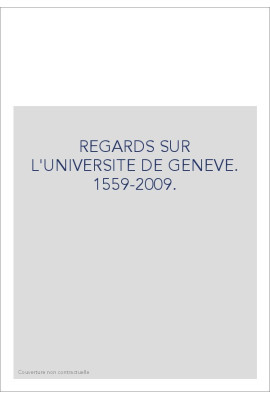 REGARDS SUR L'UNIVERSITE DE GENEVE. 1559-2009.