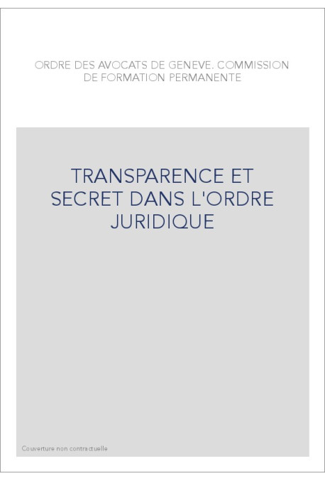 TRANSPARENCE ET SECRET DANS L'ORDRE JURIDIQUE