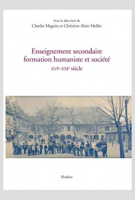ENSEIGNEMENT SECONDAIRE, FORMATION HUMANISTE ET SOCIÉTÉ  XVI-XXI SIÈCLE