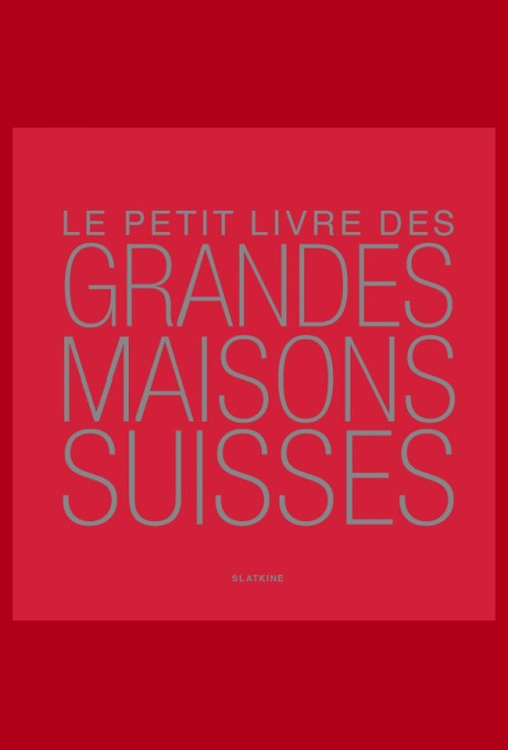 LE PETIT LIVRE DES GRANDES MAISONS SUISSES